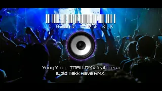 Yung Yury - TABU. RMX feat. Lena (Cold Tekk Rave RMX) (160 BPM)