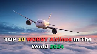 TOP 10 WORST Airlines In The World 2024 - which airline is the worst to fly with in 2024?