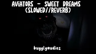 Aviators - Sweet Dreams (slowed//reverb)