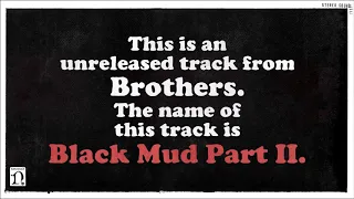 Black Mud Part II (Unreleased track from Brothers)