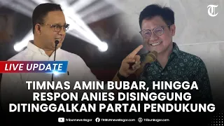 🔴LIVE UPDATE: TIMNAS AMIN Bubar, Anies Berkelakar saat Disinggung Ditinggal Partai Pendukung