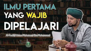 Ilmu pertama yang WAJIB dipelajari | 29/1/2021 | Ustaz Muhaizad Bin Muhammad