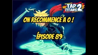 TAP TITANS 2 ON RECOMMENCE A 0 !!!!! ÉPISODE 89