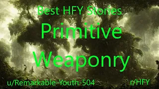 Best HFY Reddit Stories: Primitive Weaponry