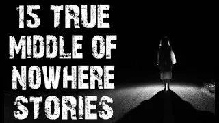 15 TRUE Disturbing & Terrifying Middle Of Nowhere Horror Stories | (Scary Stories)