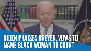 Biden praises Breyer, vows to name Black woman to court