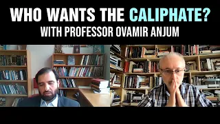 Who Wants the Caliphate? With Professor Ovamir Anjum