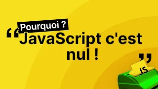 Pourquoi "JavaScript c'est nul"