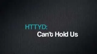 HTTYD １＆２『Can't Hold Us』