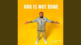 God Is Not Done