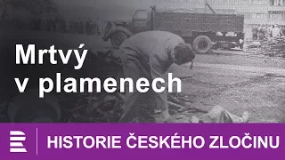 Historie českého zločinu: Mrtvý v plamenech