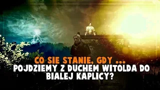 Co się stanie, gdy pójdziemy z duchem Witolda do Białej Kaplicy? | Wiedźmin 3