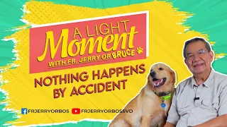 NOTHING HAPPENS BY ACCIDENT |  A Light Moment with Fr Jerry or Bruce