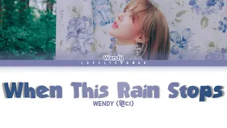 WENDY (웬디) – When This Rain Stops Lyrics (Color Coded Han/Rom/Eng)