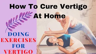 How To Cure Vertigo At Home ||  Doing Exercises For Vertigo