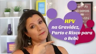 HPV na gravidez, parto e risco para o bebê