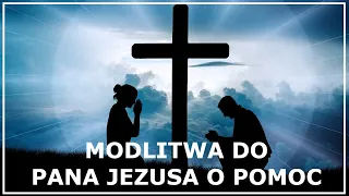 MODLITWA DO PANA JEZUSA O POMOC (o cud, np. uzdrowienia) | Modlitwa o pomoc w trudnej sytuacji