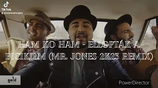 Ham Ko Ham- Ellopták a Biciklim( Mr. Jones 2k23 Remix)