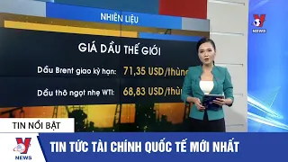 Tin tức tài chính quốc tế mới nhất 3/6: Cập nhật Chứng khoán, giá dầu, giá vàng thế giới  - VNEWS