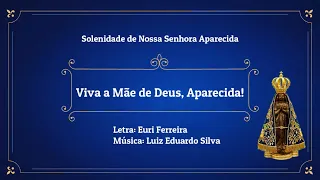 Viva a Mãe de Deus, Aparecida! - Euri Ferreira e Luiz Eduardo Silva