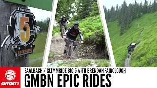 GMBN Epic Rides | Saalbach Big 5 With Brendan Fairclough