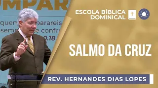 Salmo da Cruz I Rev. Hernandes Dias Lopes I EBD | IPP