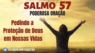SALMO 57 | PODEROSA ORAÇÃO - Pedindo a Proteção de Deus em Nossas Vidas
