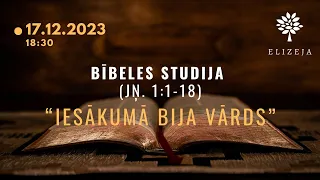 Bībeles studijas Elizejā – "IESĀKUMĀ BIJA VĀRDS" (Jņ. 1:1-18)