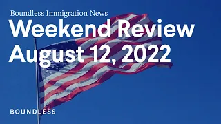 Boundless Immigration News: Weekend Review | August 12, 2022