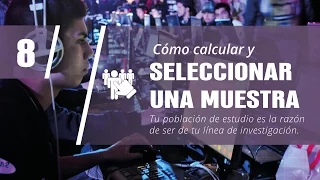 08. Calcula y Selecciona Una Muestra | Cómo Empezar Una Tesis (8/10)