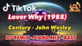Lover Why 1985 - Century , John Wesley | DJ REMIX - PIANO MIX - BASS | NHẠC GÂY NGHIỆN HOT TIKTOK