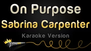 Sabrina Carpenter - On Purpose (Karaoke Version)