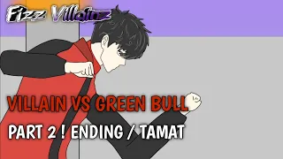 Villain Vs Green Bull Part 2 - Ending - Ft @Dheosmp2 @Chochocip_animasi Fizz Villainz - Animasi