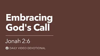 Embracing God’s Call | Jonah 2:6 | Our Daily Bread Video Devotional