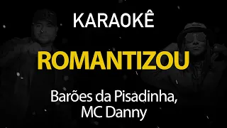 Romantizou - Os Barões da Pisadinha, MC Danny (Karaokê Version)