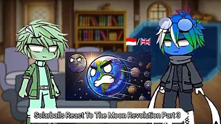 Solarballs React To The Moon Revolution Part 3 [🇮🇩/🇬🇧]