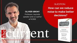 The Current | Olivier Sibony on reducing noise and making better decisions