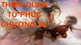 Thiên quan tứ phúc [ tác giả: Mặc Hương Đồng Khứu ] - chương 98