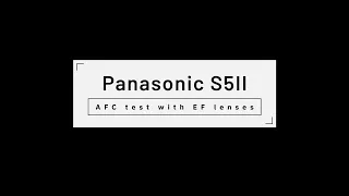 Panasonic S5II autofocus test with EF lenses and Sigma MC-21