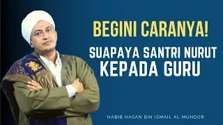 Cara Santri Agar Nurut Pada Guru-Habib Hasan Bin Ismail Al muhdor