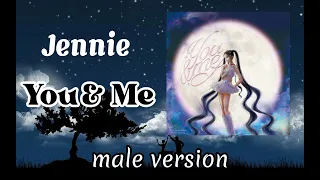 Jennie - You & Me | male version | @BLACKPINK