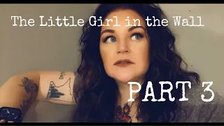 The Little Girl in the Wall (Part 3)
