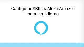 Alexa Amazon com Skills em inglês apenas (SOLUÇÃO)