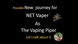 Let's discuss a possible new journey for Nathan known as NET Vaper | The Vaping Piper journey!!