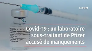Covid-19 : un laboratoire sous-traitant de Pfizer accusé de manquements