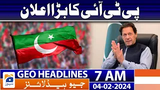 Geo News Headlines 7 AM | PTI's Big Announcement | 4th February 2024