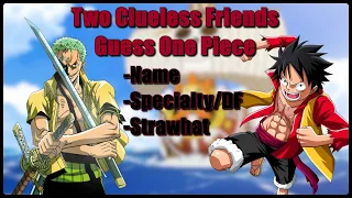 Two Clueless Friends Guess One Piece Characters (Name, Specialty/Devil Fruit Ability, Strawhat)