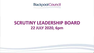 Scrutiny Leadership Board | 22 July 2020, 6pm