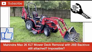 Mahindra Max 26 XLT Mower Deck Removal by real customer! Backhoe Attached? Impossible?