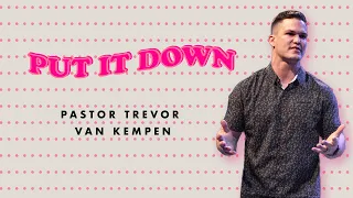 “Put It Down” • Pastor Trevor Van Kempen • New Life Church